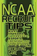 NCAA Recruit Tips: What 10 Years, 70 Coaches, 8 Sports, 1 BCS National Title and 2 Heisman Trophy Winners Taught Me about the Recruiting di @1001recruittips edito da Createspace