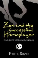 Zen And The Successful Horseplayer di Frederic Donner edito da Xlibris