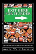 Exit Here for Murder: Ellis Crawford Murder Mysteries di Annis Ward Jackson edito da Createspace