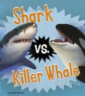 Shark vs. Killer Whale di Isabel Thomas edito da HEINEMANN LIB