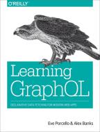 Learning GraphQL di Eve Porcello, Alex Banks edito da O'Reilly UK Ltd.