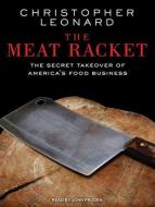The Meat Racket: The Secret Takeover of America's Food Business di Christopher Leonard edito da Tantor Audio