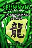 The Green Beans, Volume 3: The Curious Conundrum of Pan Gu di Gabriel Gadget edito da Createspace