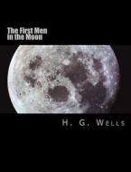 The First Men in the Moon [Large Print Edition]: The Complete & Unabridged Original Classic di H. G. Wells edito da Createspace