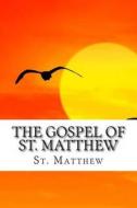 The Gospel of St. Matthew di St Matthew, God edito da Createspace