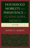 Household Mobility and Persistence in Guadalajara, Mexico di Monica L Hardin edito da Lexington Books