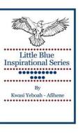 Little Blue Inspirational Series: Volume 14 di Kwasi Yeboah-Afihene edito da Createspace