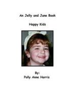 An Jelly and June Book: Happy Kids di Polly Anne Harris edito da Createspace