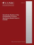 Sensitivity Studies of the Probabilistic Fracture Mechanics Model Used in Favor di T. Dickson, M. Eriksonkirk, U. S. Nuclear Regulatory Commission edito da Createspace