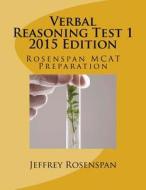 Verbal Reasoning Test 1: Rosenspan MCAT Preparation di Jeffrey Louis Rosenspan edito da Createspace