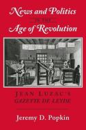 News and Politics in the Age of Revolution di Jeremy D. Popkin edito da Cornell University Press