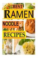 Best Ramen Noodle Recipes: Easy Noodle Recipes di Fat Man Scoop edito da Createspace