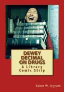 Dewey Decimal on Drugs: A Library Comic Strip di Baker W. Ingram edito da Createspace