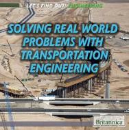 Solving Real World Problems with Transportation Engineering di Joe Greek edito da Rosen Publishing Group