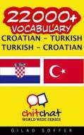 22000+ Croatian - Turkish Turkish - Croatian Vocabulary di Gilad Soffer edito da Createspace