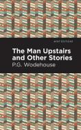 The Man Upstairs and Other Stories di P. G. Wodehouse edito da MINT ED