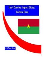 Host Country Impact Study: Burkina Faso di Researc Office of Strategic Information, U. S. Peace Corps edito da Createspace
