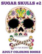 Adult Coloring Books: Sugar Skulls Volume 2 di Beth Ingrias edito da Createspace