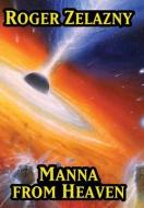 Manna From Heaven di Zelazny Roger Zelazny edito da Wilder Publications