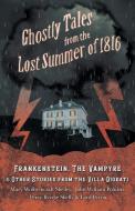 Ghostly Tales from the Lost Summer of 1816 - Frankenstein, The Vampyre & Other Stories from the Villa Diodati di Mary Shelley, John William Polidori, George Gordon Byron edito da FANTASY AND HORROR CLASSICS
