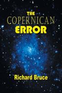 The Copernican Error di Bruce Richard Bruce edito da Iuniverse