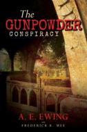 The Gunpowder Conspiracy di A. E. Ewing edito da Createspace Independent Publishing Platform