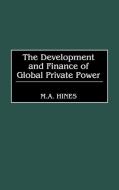 The Development and Finance of Global Private Power di M. A. Hines, Mary Alice Hines, Unknown edito da Praeger