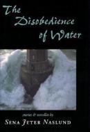 The Disobedience of Water: Stories and Novellas di Sena Jeter Naslund edito da David R. Godine Publisher