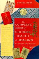The Complete Book of Chinese Health and Healing: Guarding the Three Treasures di Daniel Reid edito da SHAMBHALA
