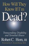 How Will They Know If I'm Dead? di Robert Horn edito da Taylor & Francis Ltd