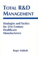 Total R & D Management di Roger (U.S. Pharmaceutical Convention Dabbah edito da Taylor & Francis Inc