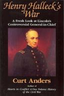 Henry Halleck's War: A Fresh Look at Lincoln's Controversial General-In-Chief di Curt Anders edito da Guilde Press of Indiana