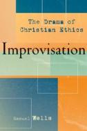 Improvisation: The Drama of Christian Ethics di Samuel Wells edito da Brazos Press
