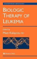Biologic Therapy of Leukemia di Matt Kalaycio edito da Humana Press Inc.
