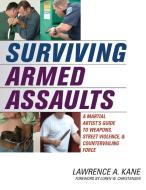 Surviving Armed Assaults di Lawrence A. Kane, Kris Wilder edito da YMAA Publication Center