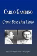 Carlo Gambino - Crime Boss Don Carlo (Biography) di Biographiq edito da FILIQUARIAN PUB LLC