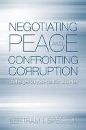 Negotiating Peace and Confronting Corruption di Bertram I. Spector edito da U S Institute Of Peace; The