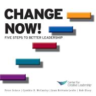 Change Now! Five Steps to Better Leadership di Kim Kanaga, Jean Brittain Leslie, Peter Scisco edito da CTR FOR CREATIVE LEADERSHIP