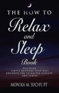The How To Relax And Sleep Book di Monika M. Suchy PT edito da Booklocker Inc.,us