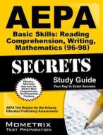 AEPA Basic Skills: Reading Comprehension, Writing, Mathematics (96-98) Secrets, Study Guide: AEPA Test Review for the Arizona Educator Proficiency Ass edito da Mometrix Media LLC