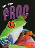 My Pet Frog di Rennay Craats edito da Av2 by Weigl