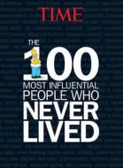 TIME the 100 Most Influential People Who Never Lived di Kelly Knauer, Ellen Shapiro edito da Time Inc Home Entertaiment