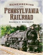 Remembering the Pennsylvania Railroad di Kenneth C. Springirth edito da ARCADIA PUB (SC)