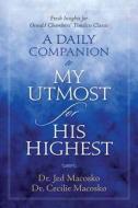 A Daily Companion to My Utmost for His Highest: Fresh Insights for Oswald Chambers' Timeless Classic di Jed Macosko, Cecilie Macosko edito da Discovery House Publishers