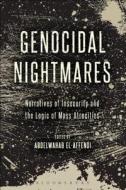Genocidal Nightmares: Narratives of Insecurity and the Logic of Mass Atrocities edito da BLOOMSBURY 3PL