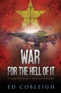 War for the Hell of It: A Fighter Pilot's View of Vietnam di Ed Cobleigh edito da LIGHTNING SOURCE INC
