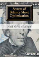 Secrets of Balance Sheet Optimization di Neil G. van Luven edito da Strategic Book Publishing & Rights Agency, LLC