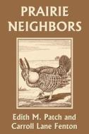 Prairie Neighbors (Yesterday's Classics) di Edith M. Patch, Carroll Lane Fenton edito da Yesterday's Classics