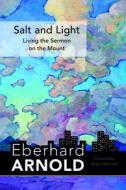 Salt and Light: Living the Sermon on the Mount di Eberhard Arnold edito da PLOUGH PUB HOUSE