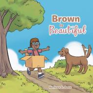 Brown Is Beautiful di Poss Kerissa G. Poss edito da Archway Publishing